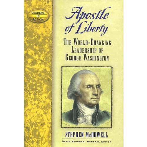 Apostle of Liberty: The World-Changing Leadership of George Washington